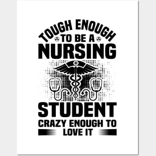 Tough enough to bea nursing student crazy enough to love it Posters and Art